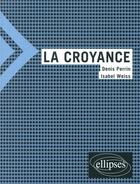 Couverture du livre « La croyance » de Denis Perrin et Isabel Weiss aux éditions Ellipses