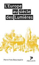 Couverture du livre « L'Europe au siècle des lumières » de Pierre-Yves Beaurepaire aux éditions Ellipses