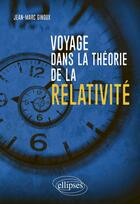 Couverture du livre « Voyage dans la théorie de la relativité » de Jean-Marc Ginoux aux éditions Ellipses