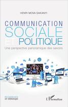 Couverture du livre « Communication sociale et politique ; une perspective panoramique des savoirs » de Henri Mova Sakanyi aux éditions L'harmattan