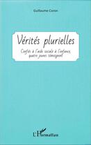 Couverture du livre « Vérités plurielles, confiés à l'aide sociale à l'enfance, quatre jeunes témoignent » de Guillaume Coron aux éditions L'harmattan