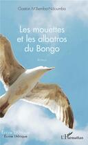 Couverture du livre « Les mouettes et les albatros du Bongo » de Gaston M'Bemba-Ndoumba aux éditions L'harmattan
