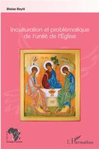 Couverture du livre « Inculturation et problématique de l'unité de l'Eglise » de Blaise Bayili aux éditions L'harmattan