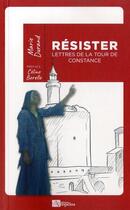 Couverture du livre « Résister ; lettres de la tour de constance » de Celine Borello et Marie Durand aux éditions Ampelos