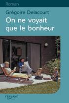 Couverture du livre « On ne voyait que le bonheur » de Gregoire Delacourt aux éditions Feryane