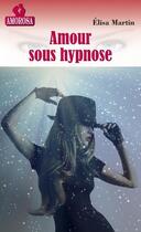Couverture du livre « L'amour sous hypnose » de Martin Elisa aux éditions Les Nouveaux Auteurs