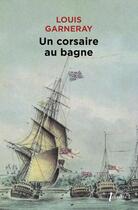 Couverture du livre « Un corsaire au bagne mes pontons » de Louis Garneray aux éditions Libretto