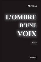 Couverture du livre « L'ombre d'une voix t.1 » de Mathias aux éditions Komedit