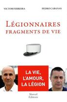 Couverture du livre « Légionnaires ; fragments de vie » de Victor Ferreira et Pedro Cabanas aux éditions Mareuil Editions