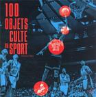 Couverture du livre « 101 objets cultes du sport » de Stephane Cohen aux éditions Hachette Pratique
