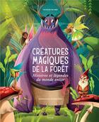 Couverture du livre « Créatures magiques de la forêt : histoires et légendes du monde entier » de Anna Lang et Tea Orsi aux éditions Kimane