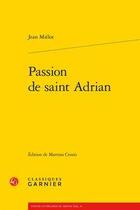 Couverture du livre « Passion de saint Adrian » de Jean Mielot aux éditions Classiques Garnier