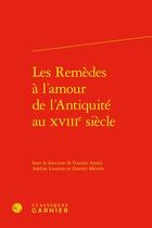 Couverture du livre « Les Remèdes à l'amour de l'Antiquité au xviiie siècle » de Adeline Lionetto et Collectif et Gautier Amiel et Dimitri Meziere aux éditions Classiques Garnier