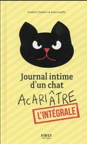 Couverture du livre « Journal intime d'un chat acariâtre : l'intégrale » de Frederic Pouhier et Susie Jouffa aux éditions First