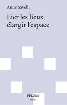 Couverture du livre « Lier les lieux, élargir l'espace » de Anne Savelli aux éditions L'oeil Ebloui