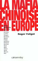 Couverture du livre « La Mafia Chinoise En Europe » de Faligot-R aux éditions Calmann-levy