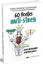 Couverture du livre « 60 ficelles anti-stress » de Ambre Franrenet Cazaudehore aux éditions Courrier Du Livre