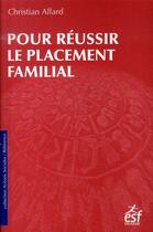 Couverture du livre « Pour réussir le placement familial » de Allard C aux éditions Esf Social
