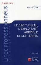 Couverture du livre « Le droit rural, l'exploitant agricole et les terres » de Gain Marie Odil aux éditions Lexisnexis