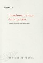 Couverture du livre « Prends-moi, chaos, dans tes bras » de Adonis aux éditions Mercure De France