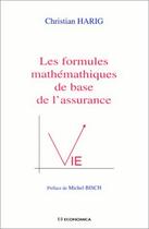 Couverture du livre « Les Formules Mathematiques De Base De L'Assurance Vie » de Christian Harig aux éditions Economica