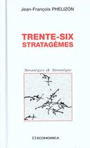 Couverture du livre « Trente-six stratagemes » de Jean-Francois Phelizon aux éditions Economica
