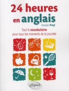 Couverture du livre « 24 heures en anglais le vocabulaire pour tous les moments de la journee » de Georges Riegl aux éditions Ellipses Marketing