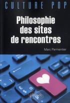Couverture du livre « Philosophie des sites de rencontres » de Marc Parmentier aux éditions Ellipses
