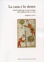 Couverture du livre « La cana e lo destre ; essai de métrologie des pays occitans de la préhistoire au XVIIIe siècle » de Magdeleine Motte aux éditions Maison Des Sciences De L'homme