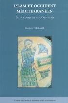 Couverture du livre « Islam et occident mediterraneen de la conquete islamique ottoman » de Terrasse aux éditions Cths Edition