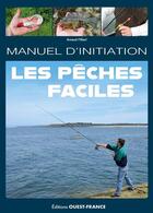 Couverture du livre « Les pêches faciles, manuel d'initiation » de Arnaud Filleul aux éditions Ouest France