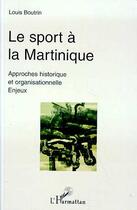 Couverture du livre « Le sport a la martinique - approches historiques et organisationnelles - enjeux » de Louis Boutrin aux éditions L'harmattan