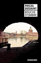 Couverture du livre « Bouche d'ombre » de Pascal Dessaint aux éditions Rivages