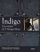 Couverture du livre « Indigo, les routes de l'afrique bleue » de Dirige Par Le Musee aux éditions Edisud