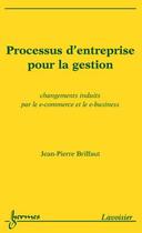 Couverture du livre « Processus d'entreprise pour la gestion : changements induits par le e-commerce et le e-business » de Briffaut Jean-Pierre aux éditions Hermes Science Publications