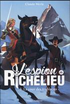 Couverture du livre « L'espion de Richelieu t.3 ; la cour des trahisons » de Claude Merle aux éditions Bayard Jeunesse