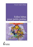 Couverture du livre « Folles bêtes pour petits poètes » de Francoise Tytgat-Laforgue aux éditions Societe Des Ecrivains