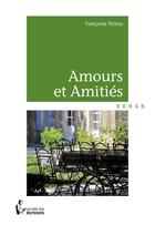 Couverture du livre « Amours et amitiés » de Francoise Poitou aux éditions Societe Des Ecrivains
