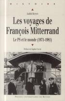 Couverture du livre « Les voyages de François Mitterrand ; le PS et le monde (1971-1981) » de Judith Bonnin aux éditions Presses Universitaires De Rennes