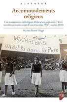 Couverture du livre « Accommodements religieux : Les mouvements catholiques d'éducation populaire et leurs membres musulmans en France (années 1960-années 2010) » de Myriam Bizien Filippi aux éditions Pu De Rennes