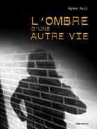 Couverture du livre « L'ombre d'une autre vie » de Agnes Ruiz aux éditions Hugo Roman