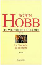 Couverture du livre « Les aventuriers de la mer t.3 ; conquête de la liberté » de Robin Hobb aux éditions Pygmalion