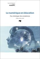 Couverture du livre « Le numérique en éducation ; pour développer des compétences » de Thierry Karsenti et Collectif aux éditions Pu De Quebec