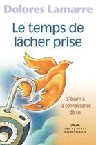 Couverture du livre « Le temps de lâcher prise (3e édition) » de Dolores Lamarre aux éditions Quebec Livres