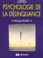 Couverture du livre « Psychologie de la delinquance » de Born aux éditions De Boeck