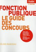 Couverture du livre « Fonction publique ; le guide des concours » de Celine Manceau aux éditions L'etudiant