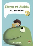 Couverture du livre « Dino et Pablo ; jeux préhistoriques » de Loic Dauvillier et Baptiste Amsallem aux éditions Bang