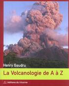 Couverture du livre « La volcanologie de A à Z » de Henry Gaudru aux éditions Tricorne