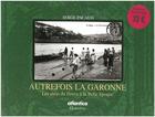 Couverture du livre « Autrefois la garonne les aleas du fleuve a la belle epoque » de Serge Pacaud aux éditions Atlantica