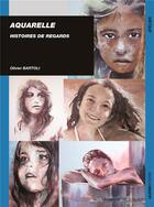 Couverture du livre « Aquarelle ; histoire de regards » de Olivier Bartoli aux éditions Ulisse